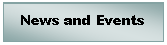 Text Box: News and Events