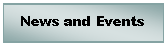 Text Box: News and Events