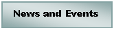 Text Box: News and Events